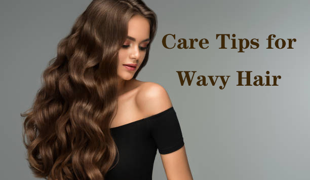 Care Tips for Wavy Hair