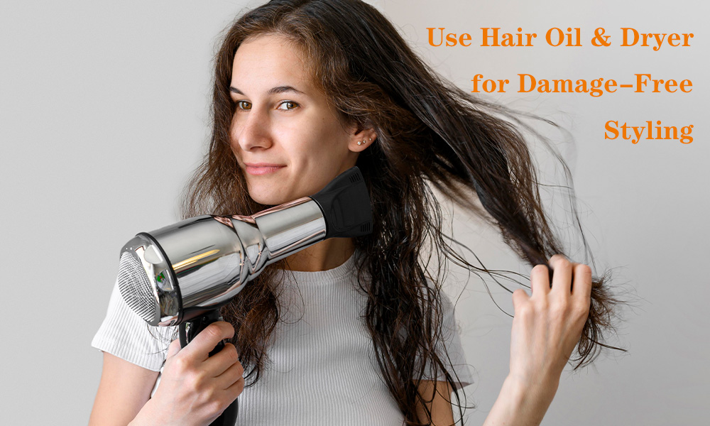 Healthy Hair: Use Hair Oil & Dryer for Damage-Free Styling