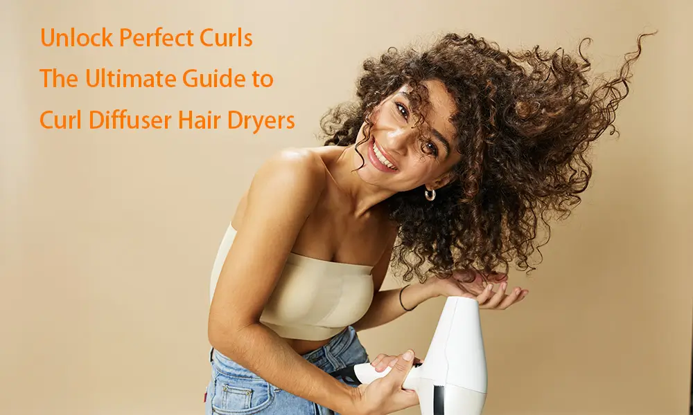 The Ultimate Guide to Curl Diffuser Hair Dryers