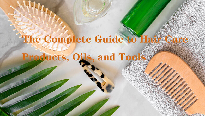 The Ultimate Guide to Hair Care Products, Tools, & Oils