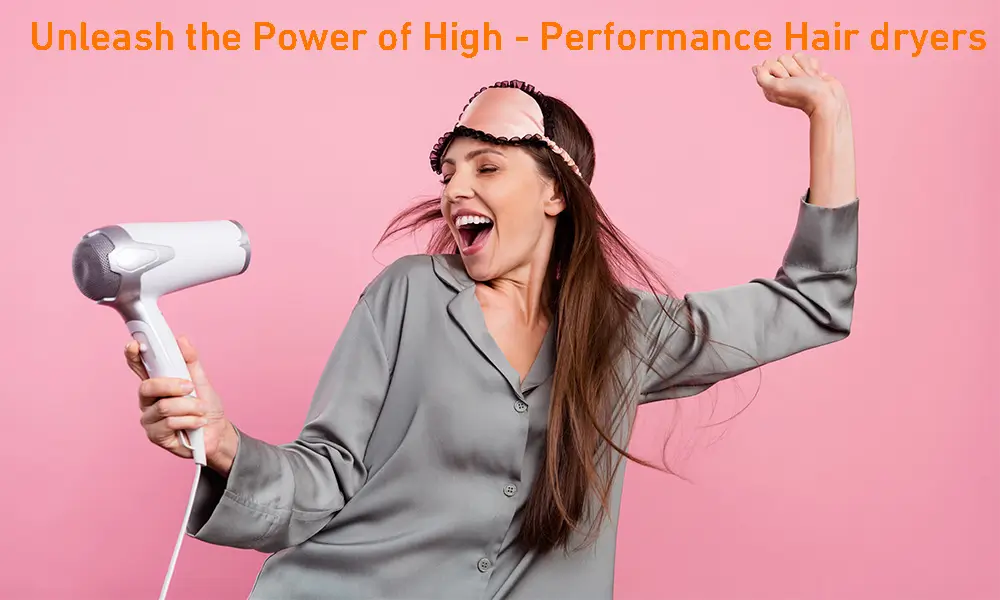 Unleash the Power of High - Performance Hair dryers